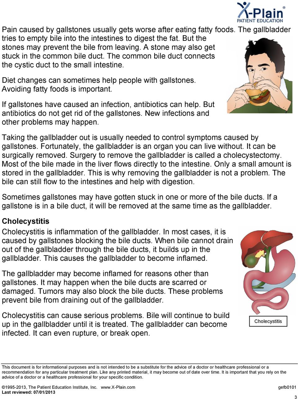 Avoiding fatty foods is important. If gallstones have caused an infection, antibiotics can help. But antibiotics do not get rid of the gallstones. New infections and other problems may happen.