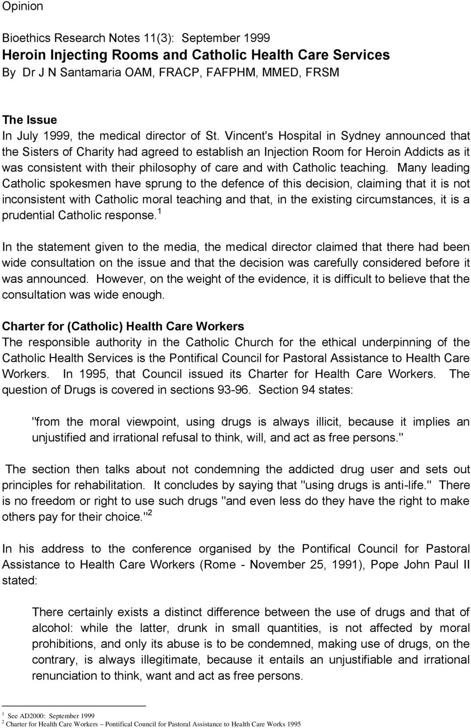 Vincent's Hospital in Sydney announced that the Sisters of Charity had agreed to establish an Injection Room for Heroin Addicts as it was consistent with their philosophy of care and with Catholic