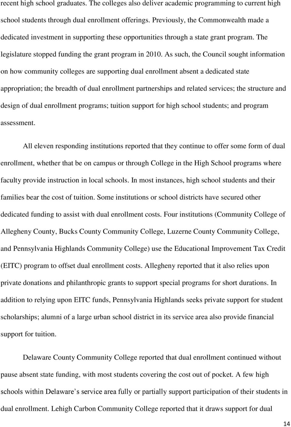 As such, the Council sought information on how community colleges are supporting dual enrollment absent a dedicated state appropriation; the breadth of dual enrollment partnerships and related