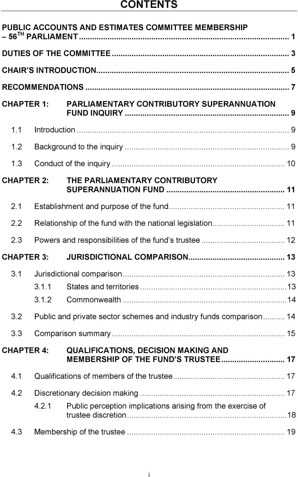 .. 10 CHAPTER 2: THE PARLIAMENTARY CONTRIBUTORY SUPERANNUATION FUND... 11 2.1 Establishment and purpose of the fund... 11 2.2 Relationship of the fund with the national legislation... 11 2.3 Powers and responsibilities of the fund s trustee.