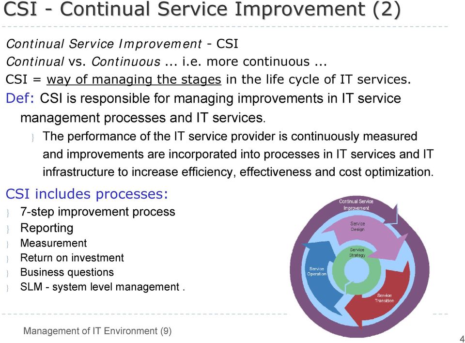 Def: CSI is responsible for managing improvements in IT service management processes and IT services.