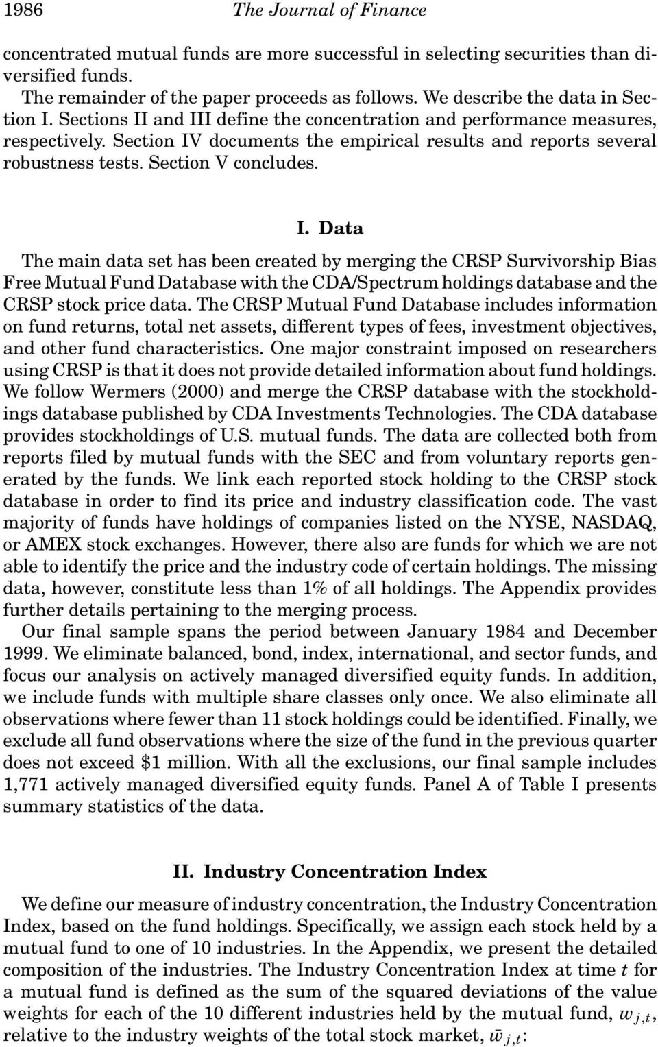 Section V concludes. I. Data The main data set has been created by merging the CRSP Survivorship Bias Free Mutual Fund Database with the CDA/Spectrum holdings database and the CRSP stock price data.