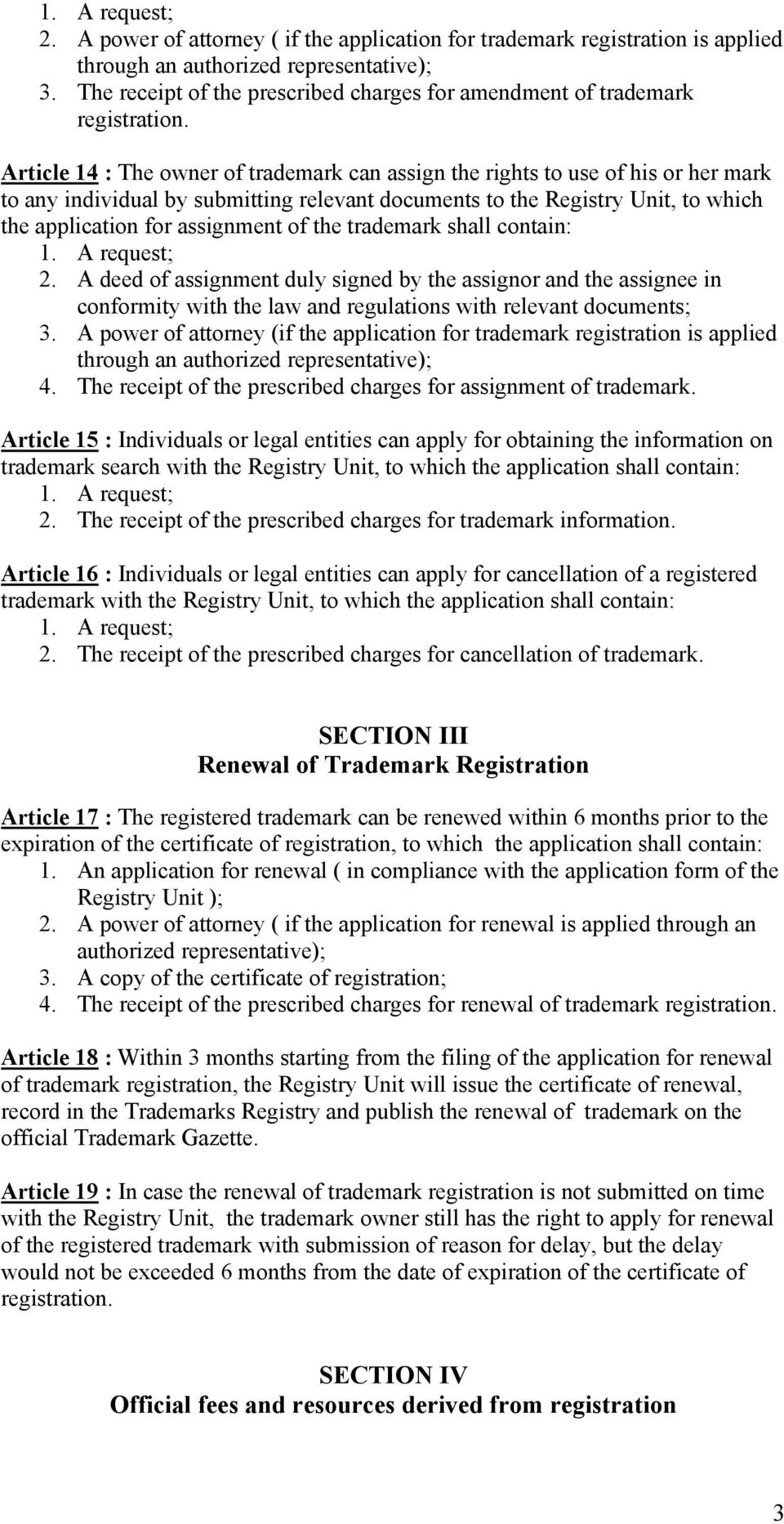 the trademark shall contain: 2. A deed of assignment duly signed by the assignor and the assignee in conformity with the law and regulations with relevant documents; 3.