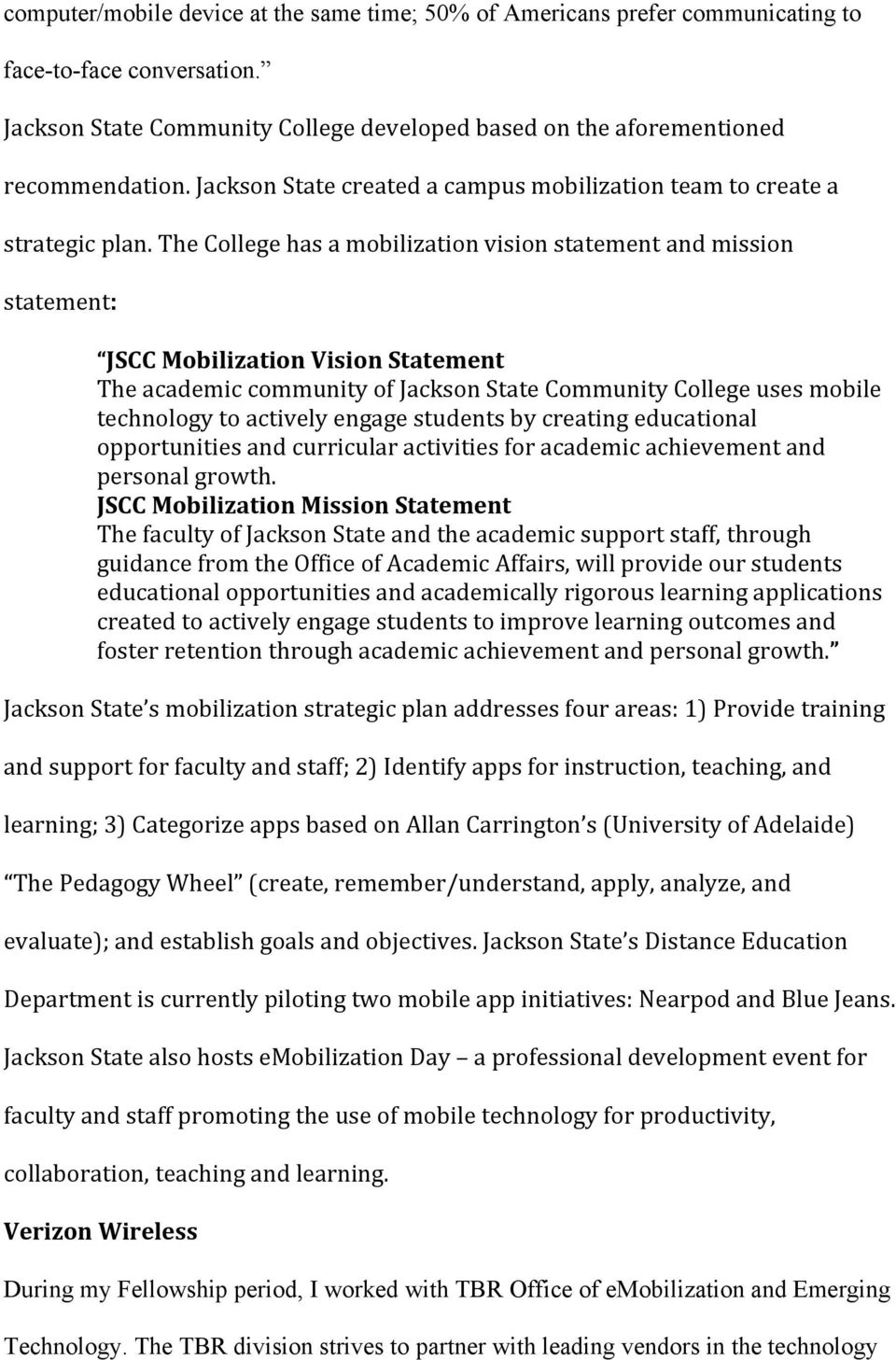 The College has a mobilization vision statement and mission statement: JSCC Mobilization Vision Statement The academic community of Jackson State Community College uses mobile technology to actively