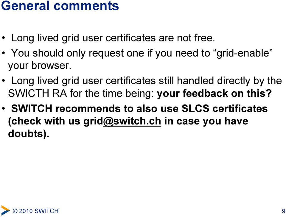 ! Long lived grid user certificates still handled directly by the SWICTH RA for the time