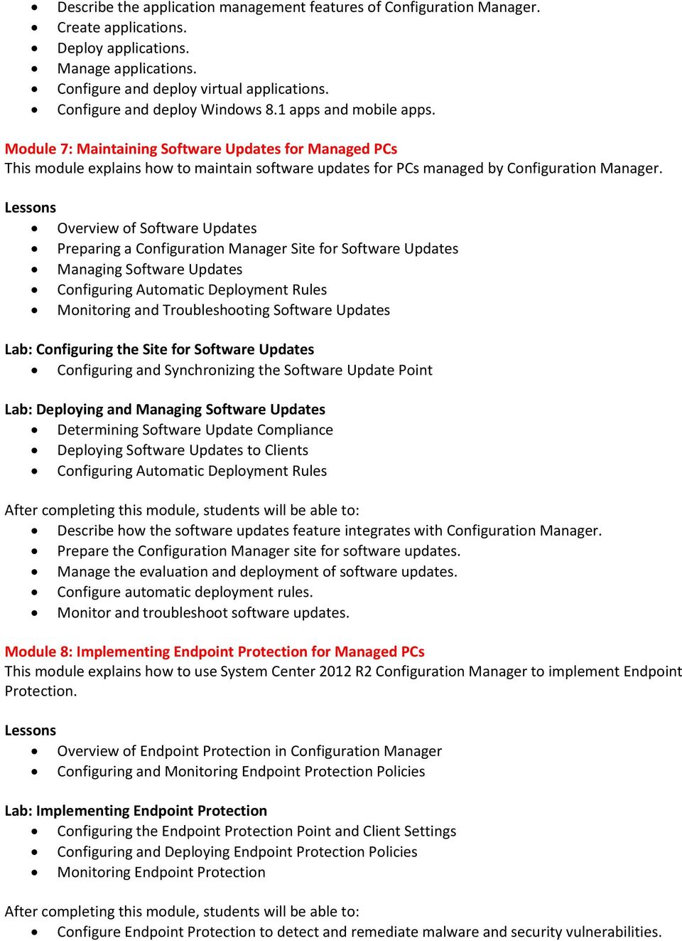 Module 7: Maintaining Software Updates for Managed PCs This module explains how to maintain software updates for PCs managed by Configuration Manager.