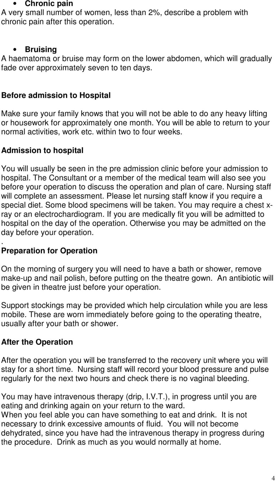 Before admission to Hospital Make sure your family knows that you will not be able to do any heavy lifting or housework for approximately one month.