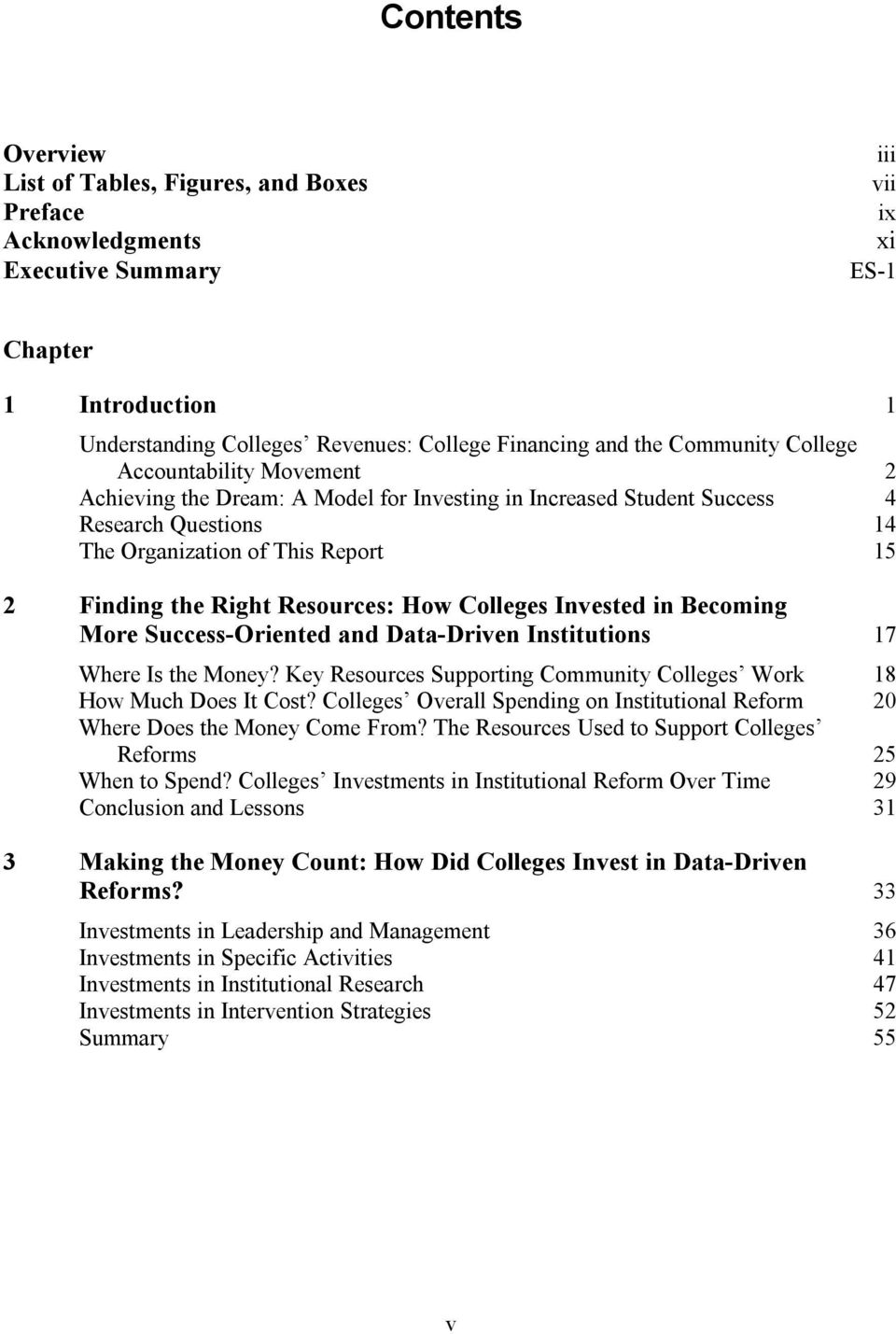 Resources: How Colleges Invested in Becoming More Success-Oriented and Data-Driven Institutions 17 Where Is the Money? Key Resources Supporting Community Colleges Work 18 How Much Does It Cost?