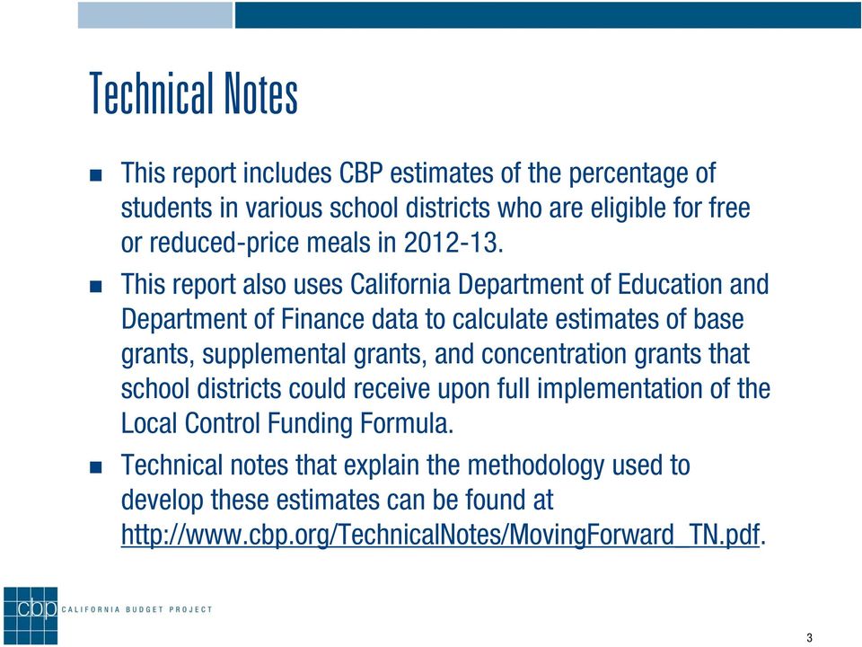 This report also uses California Department of Education and Department of Finance data to calculate estimates of base grants, supplemental grants,
