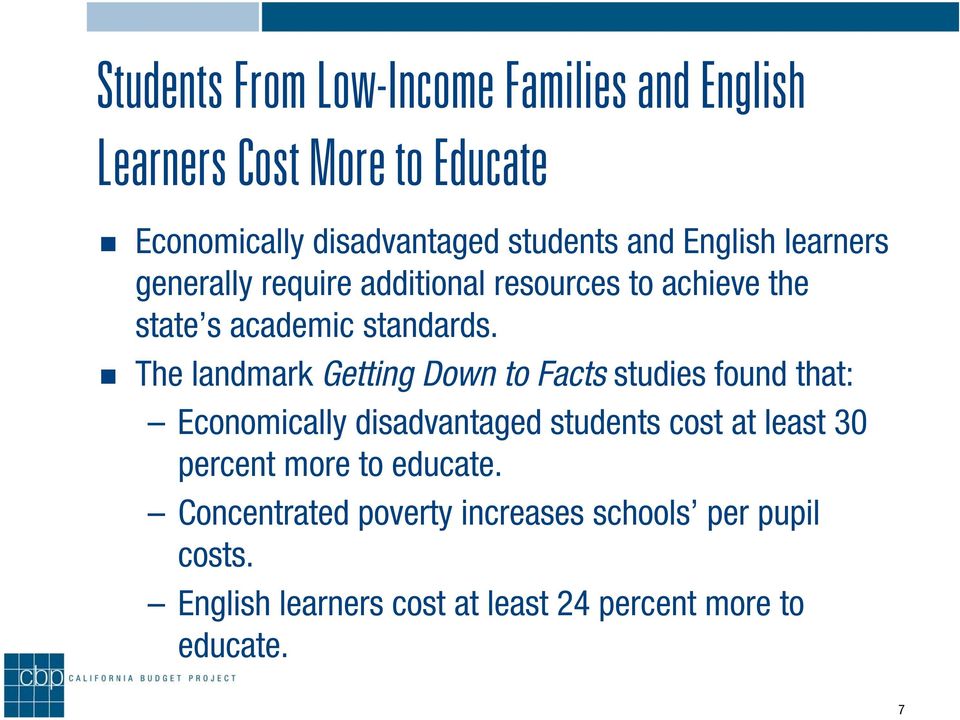 The landmark Getting Down to Facts studies found that: Economically disadvantaged students cost at least 30 percent