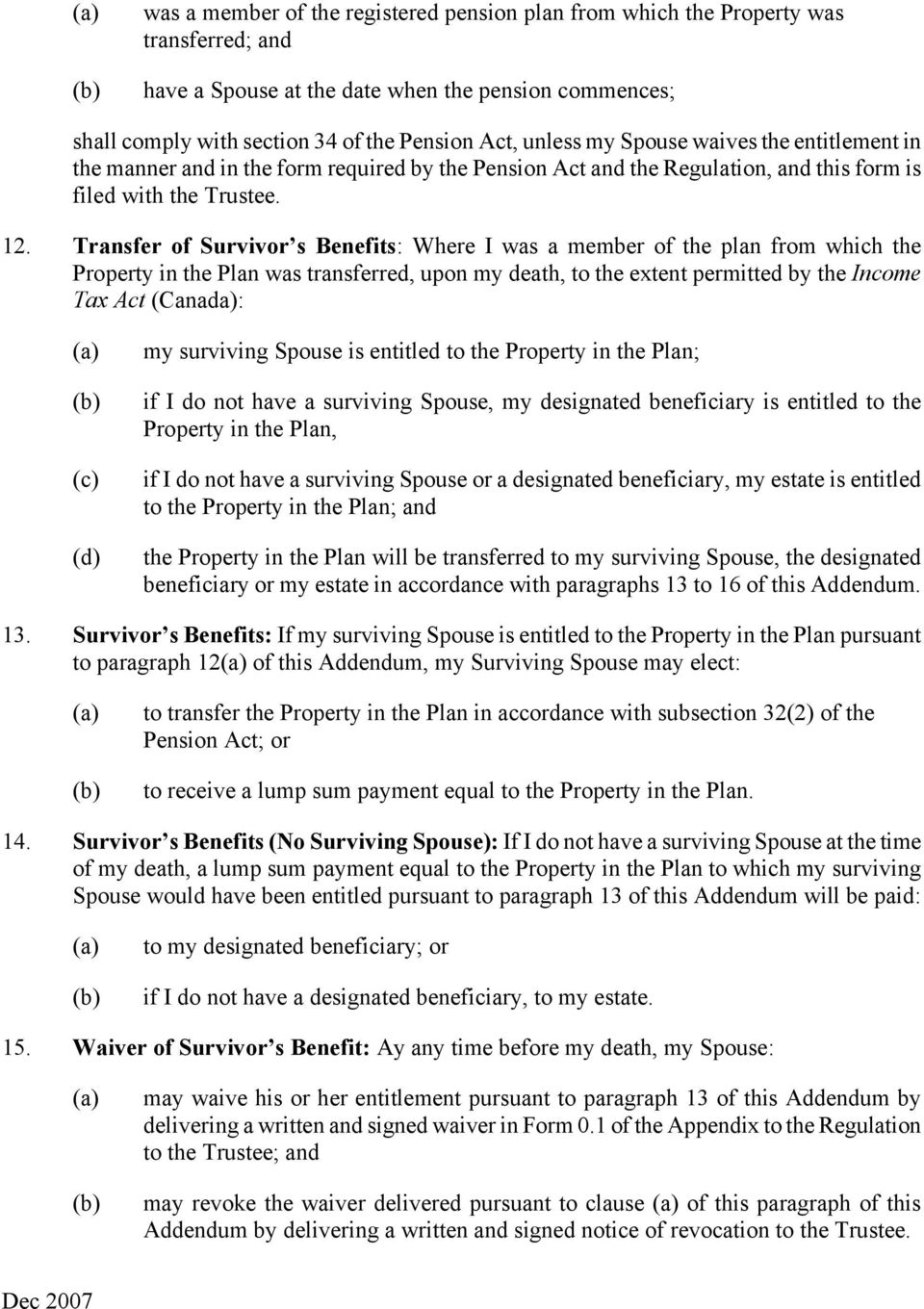 Transfer of Survivor s Benefits: Where I was a member of the plan from which the Property in the Plan was transferred, upon my death, to the extent permitted by the Income Tax Act (Canada): (d) my