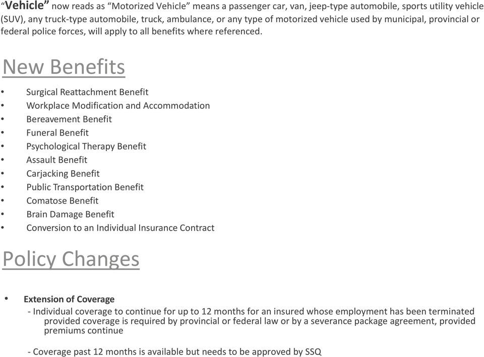 New Benefits Surgical Reattachment Benefit Workplace Modification and Accommodation Bereavement Benefit Funeral Benefit Psychological Therapy Benefit Assault Benefit Carjacking Benefit Public