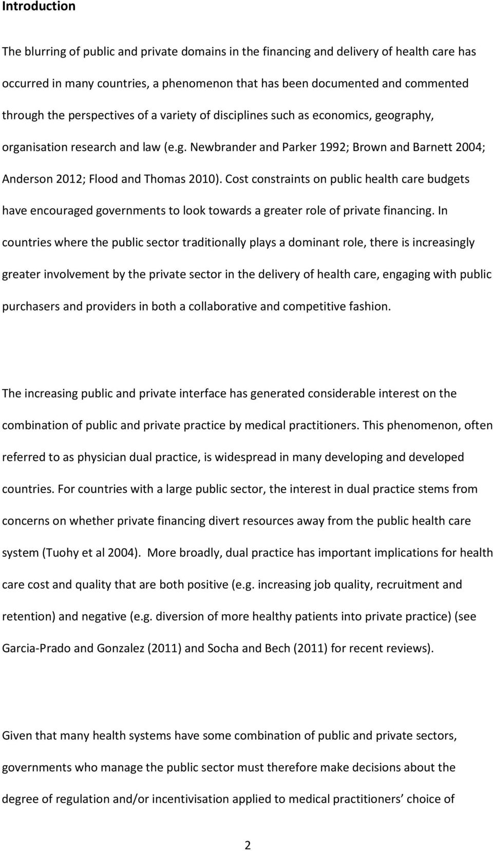 Cost constraints on public health care budgets have encouraged governments to look towards a greater role of private financing.