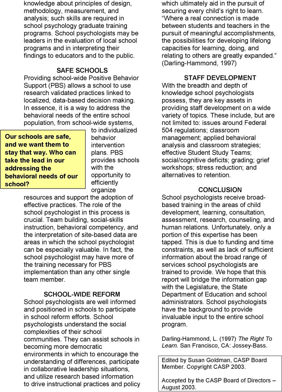 SAFE SCHOOLS Providing school-wide Positive Behavior Support (PBS) allows a school to use research validated practices linked to localized, data-based decision making.