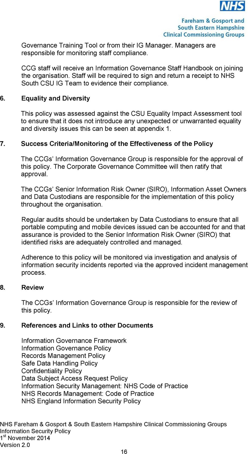 6. Equality and Diversity This policy was assessed against the CSU Equality Impact Assessment tool to ensure that it does not introduce any unexpected or unwarranted equality and diversity issues