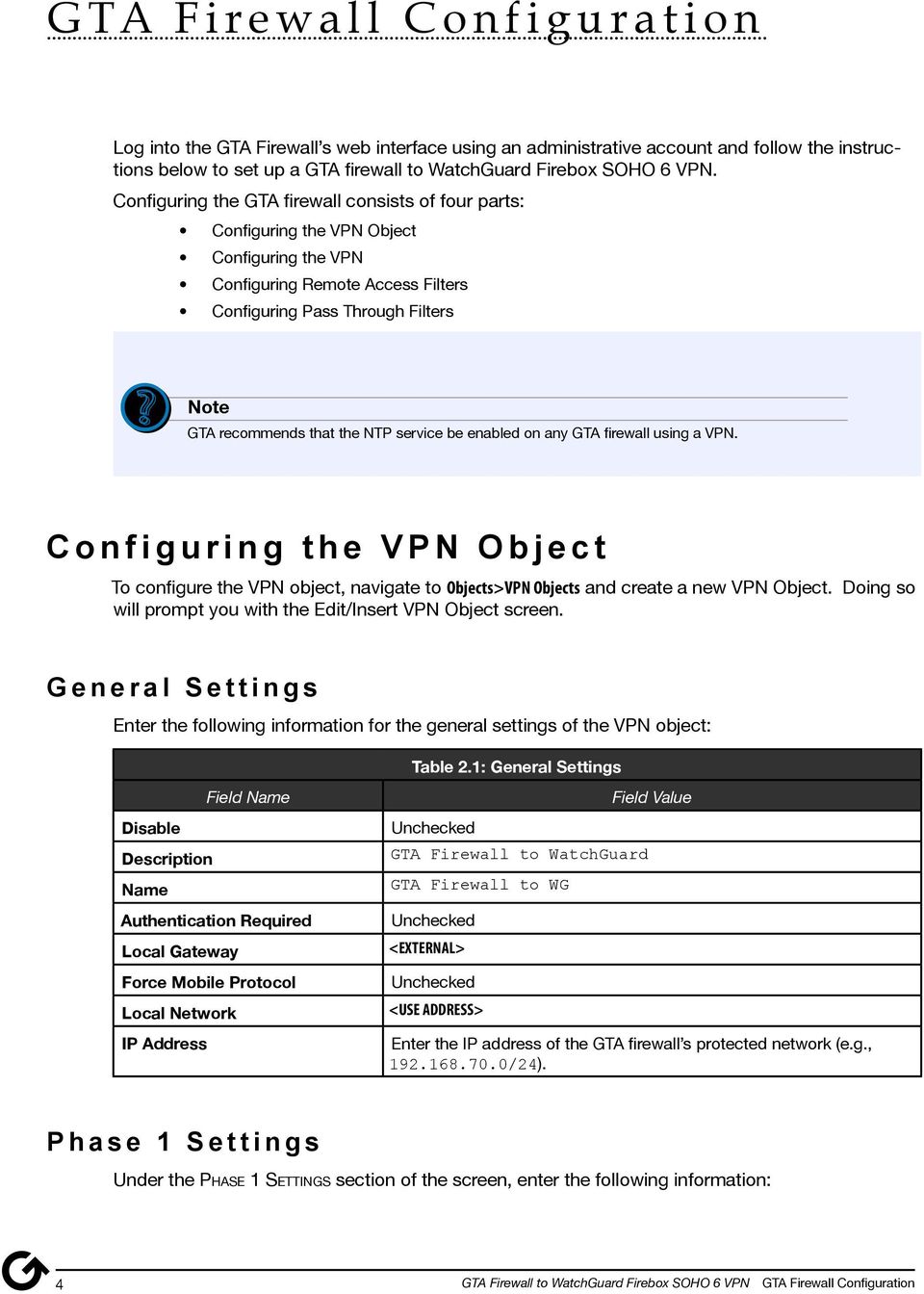 Configuring the GTA firewall consists of four parts: Configuring the VPN Object Configuring the VPN Configuring Remote Access Filters Configuring Pass Through Filters Note GTA recommends that the NTP