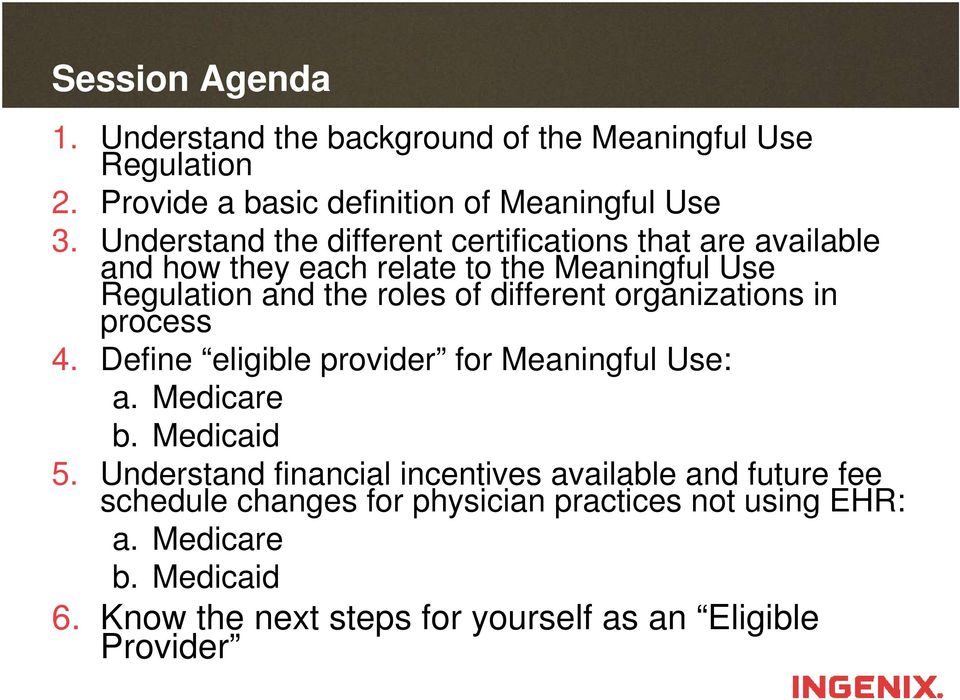 different organizations in process 4. Define eligible provider for Meaningful Use: a. Medicare b. Medicaid 5.