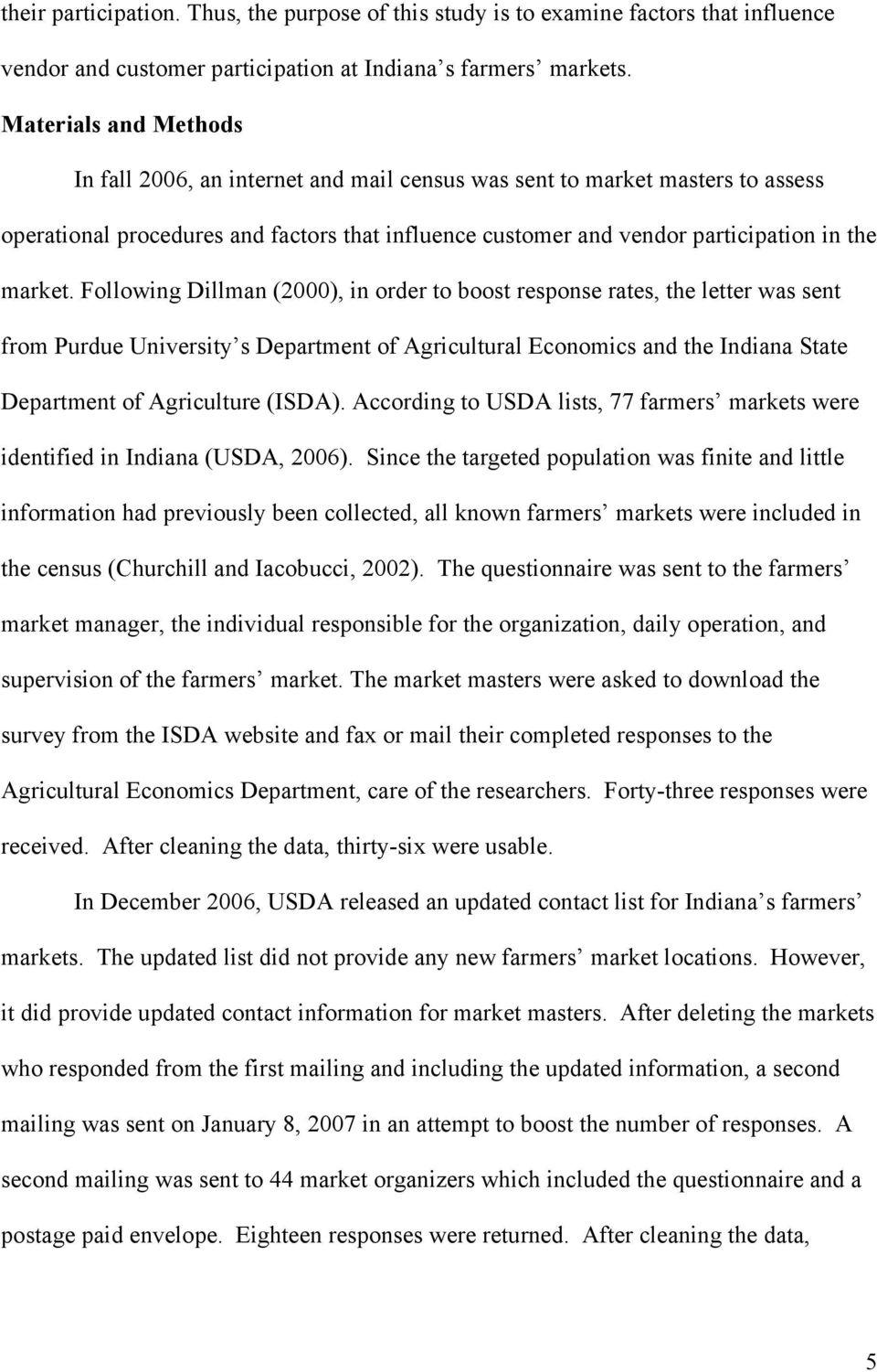 Following Dillman (2000), in order to boost response rates, the letter was sent from Purdue University s Department of Agricultural Economics and the Indiana State Department of Agriculture (ISDA).