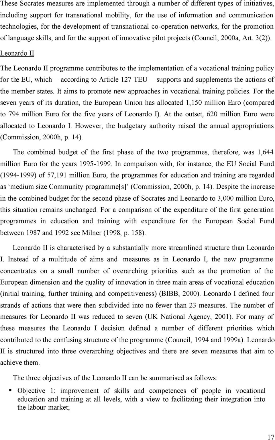 Leonardo II The Leonardo II programme contributes to the implementation of a vocational training policy for the EU, which according to Article 127 TEU supports and supplements the actions of the