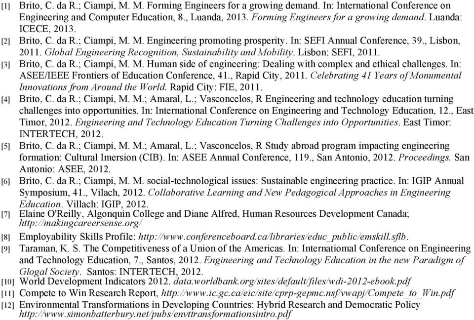 [3] Brito, C. da R.; Ciampi, M. M. Human side of engineering: Dealing with complex and ethical challenges. In: ASEE/IEEE Frontiers of Education Conference, 41., Rapid City, 2011.