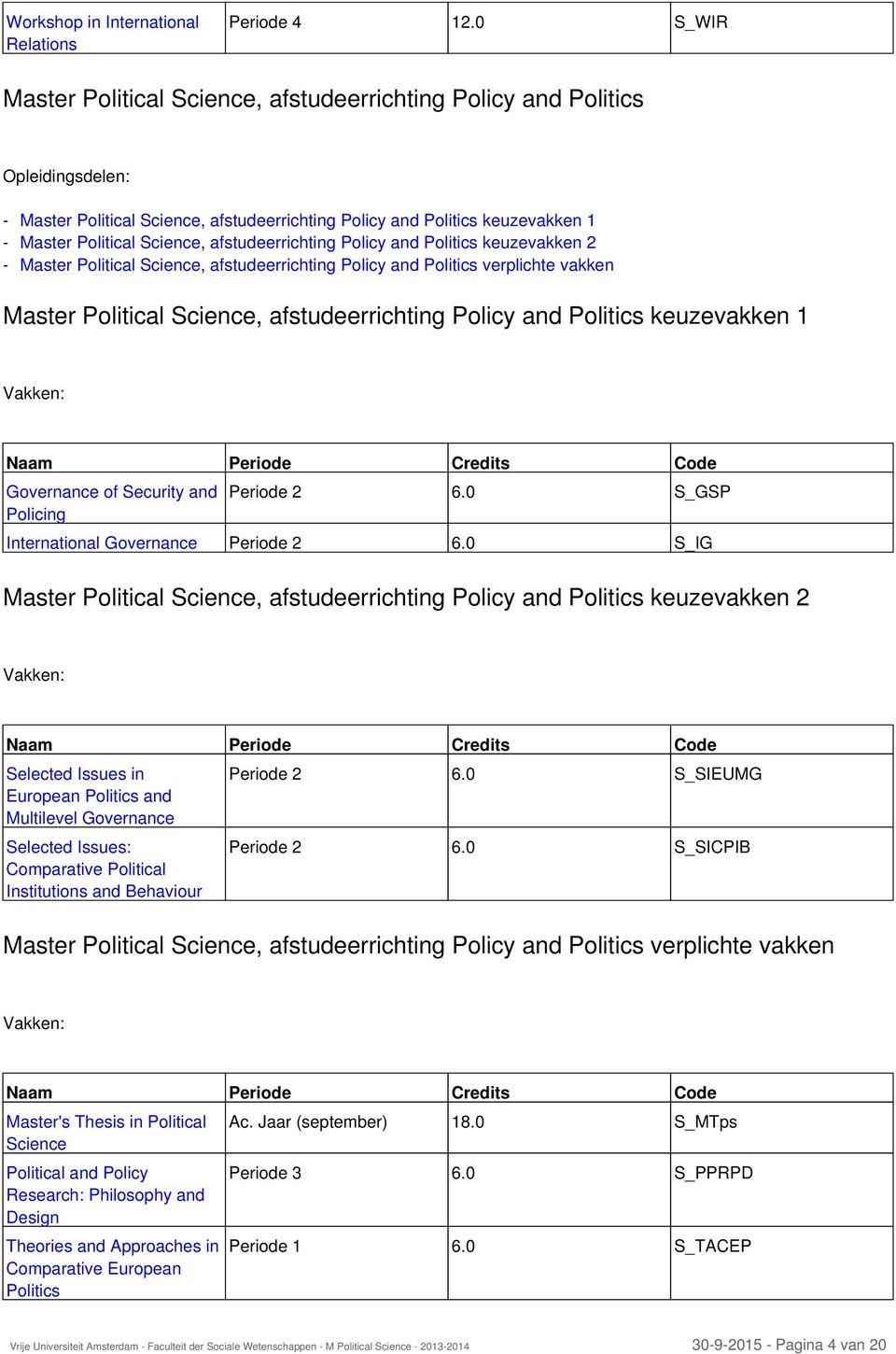 afstudeerrichting Policy and Politics keuzevakken 2 Master Political Science, afstudeerrichting Policy and Politics verplichte vakken Master Political Science, afstudeerrichting Policy and Politics