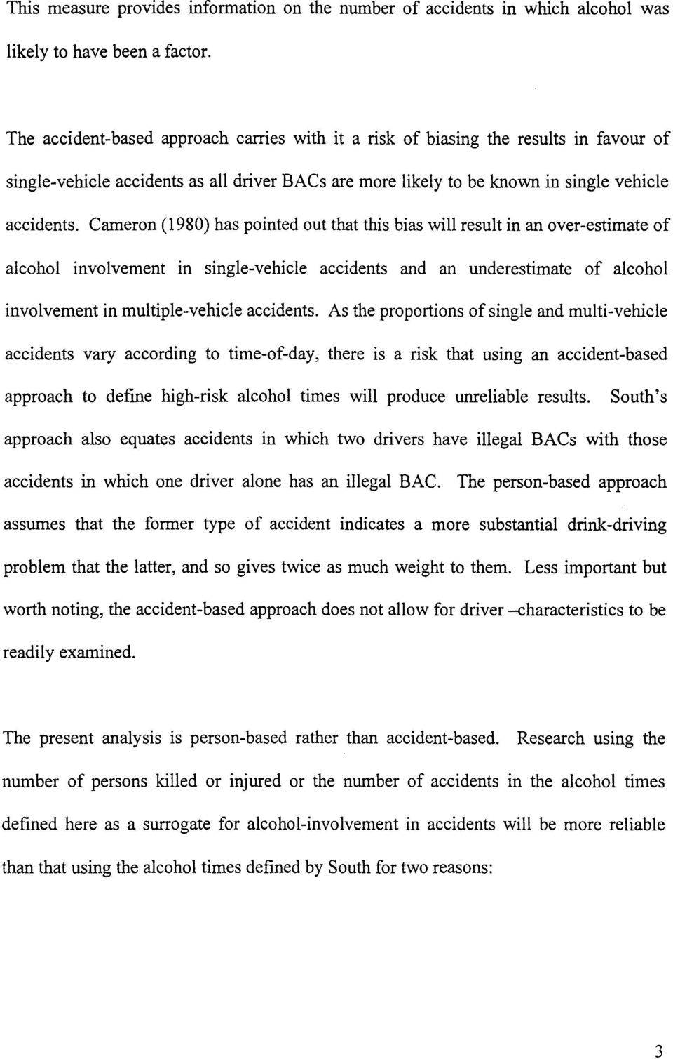 Cameron (1980) has pointed out that this bias will result in an over-estimate of alcohol involvement in single-vehicle accidents and an underestimate of alcohol involvement in multiple-vehicle