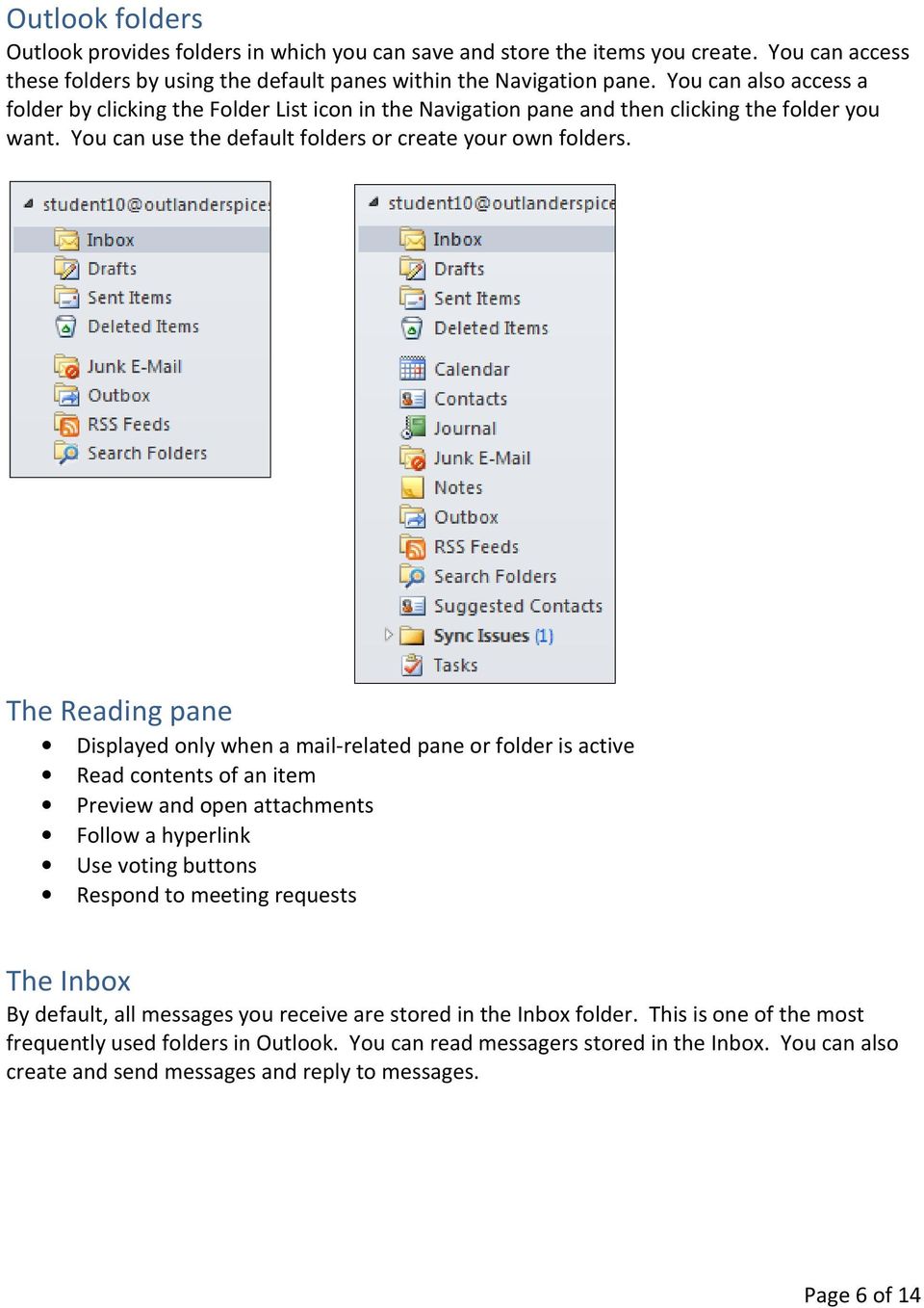 The Reading pane Displayed only when a mail-related pane or folder is active Read contents of an item Preview and open attachments Follow a hyperlink Use voting buttons Respond to meeting requests