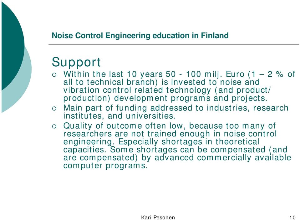 programs and projects. Main part of funding addressed to industries, research institutes, and universities.