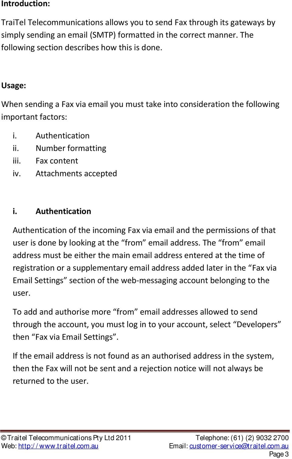 Fax content iv. Attachments accepted i. Authentication Authentication of the incoming Fax via email and the permissions of that user is done by looking at the from email address.