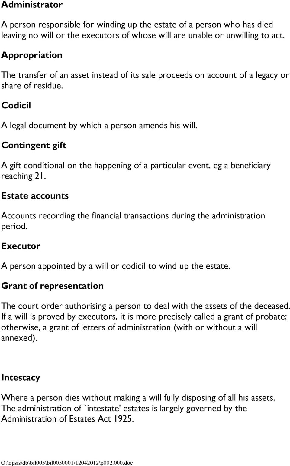 Contingent gift A gift conditional on the happening of a particular event, eg a beneficiary reaching 21. Estate accounts Accounts recording the financial transactions during the administration period.