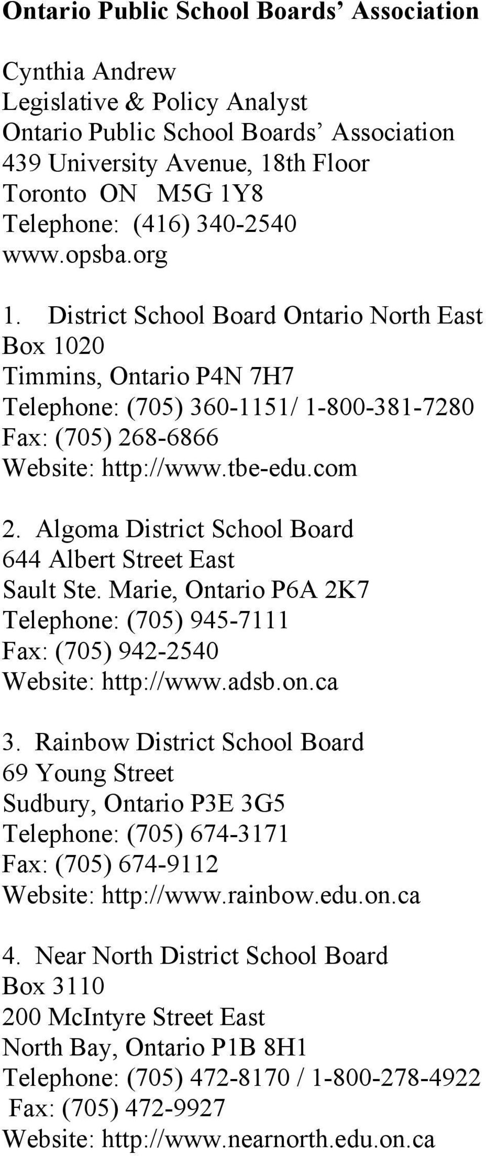 Algoma District School Board 644 Albert Street East Sault Ste. Marie, Ontario P6A 2K7 Telephone: (705) 945-7111 Fax: (705) 942-2540 Website: http://www.adsb.on.ca 3.