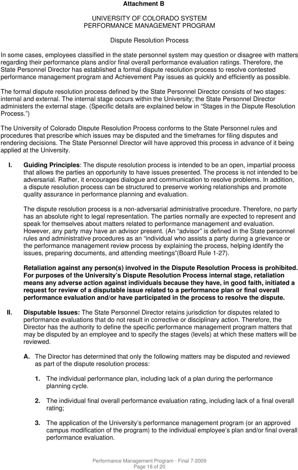 Therefore, the State Personnel Director has established a formal dispute resolution process to resolve contested performance management program and Achievement Pay issues as quickly and efficiently