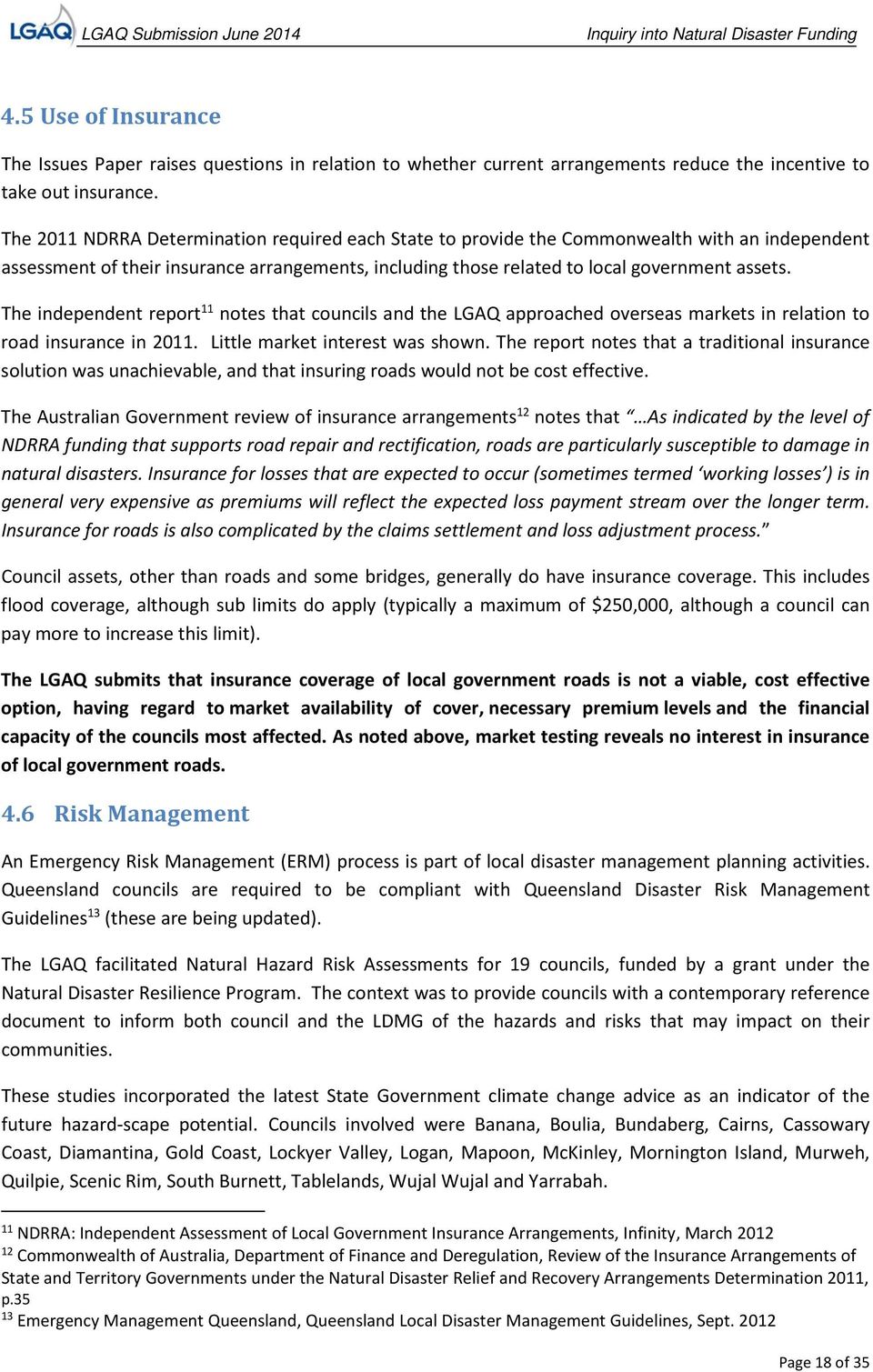 The independent report 11 notes that councils and the LGAQ approached overseas markets in relation to road insurance in 2011. Little market interest was shown.