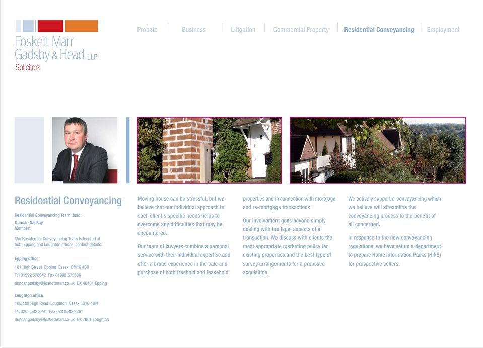 We actively support e-conveyancing which we believe will streamline the Residential Conveyancing Team Head: Duncan Gadsby Membert The Residential Conveyancing Team is located at both Epping and