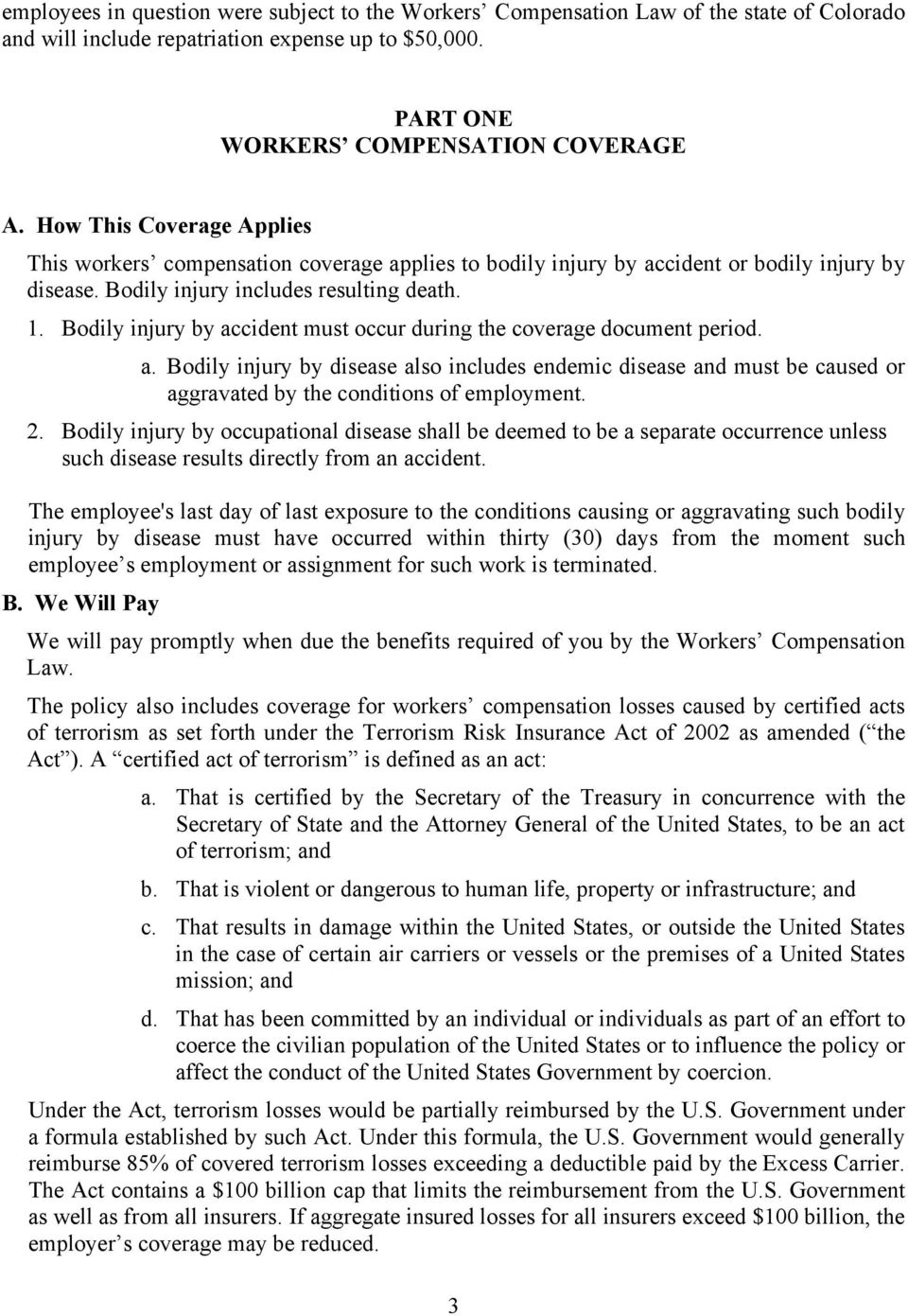 Bodily injury by accident must occur during the coverage document period. a. Bodily injury by disease also includes endemic disease and must be caused or aggravated by the conditions of employment. 2.