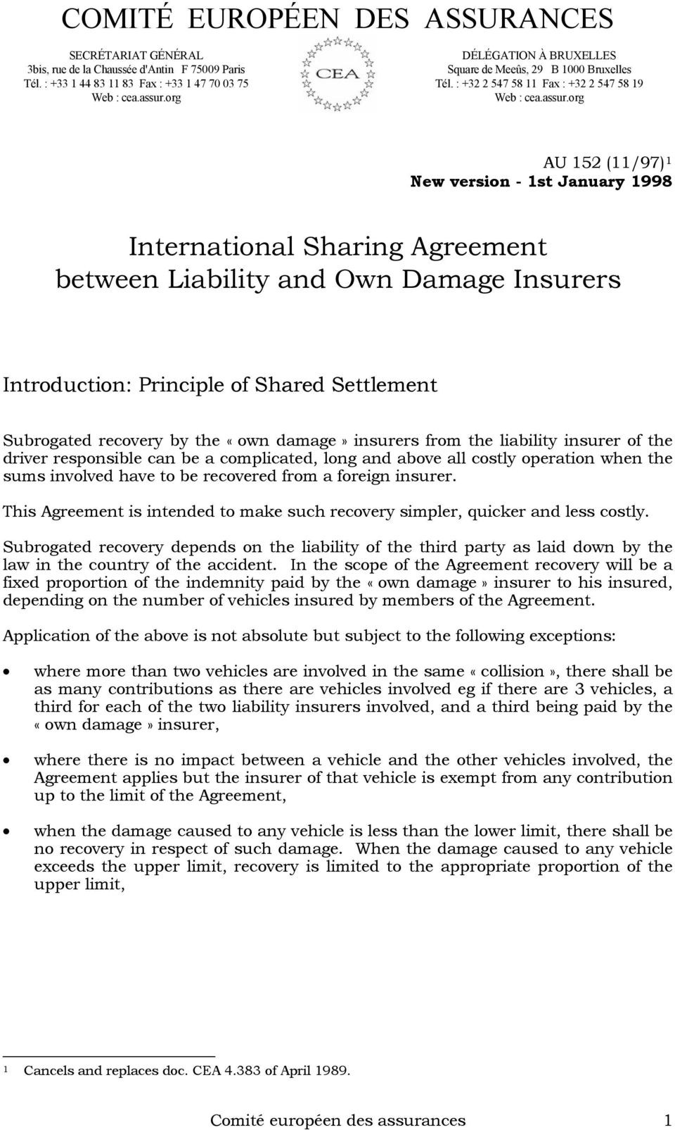 org AU 152 (11/97) 1 New version - 1st January 1998 International Sharing Agreement between Liability and Own Damage Insurers Introduction: Principle of Shared Settlement Subrogated recovery by the