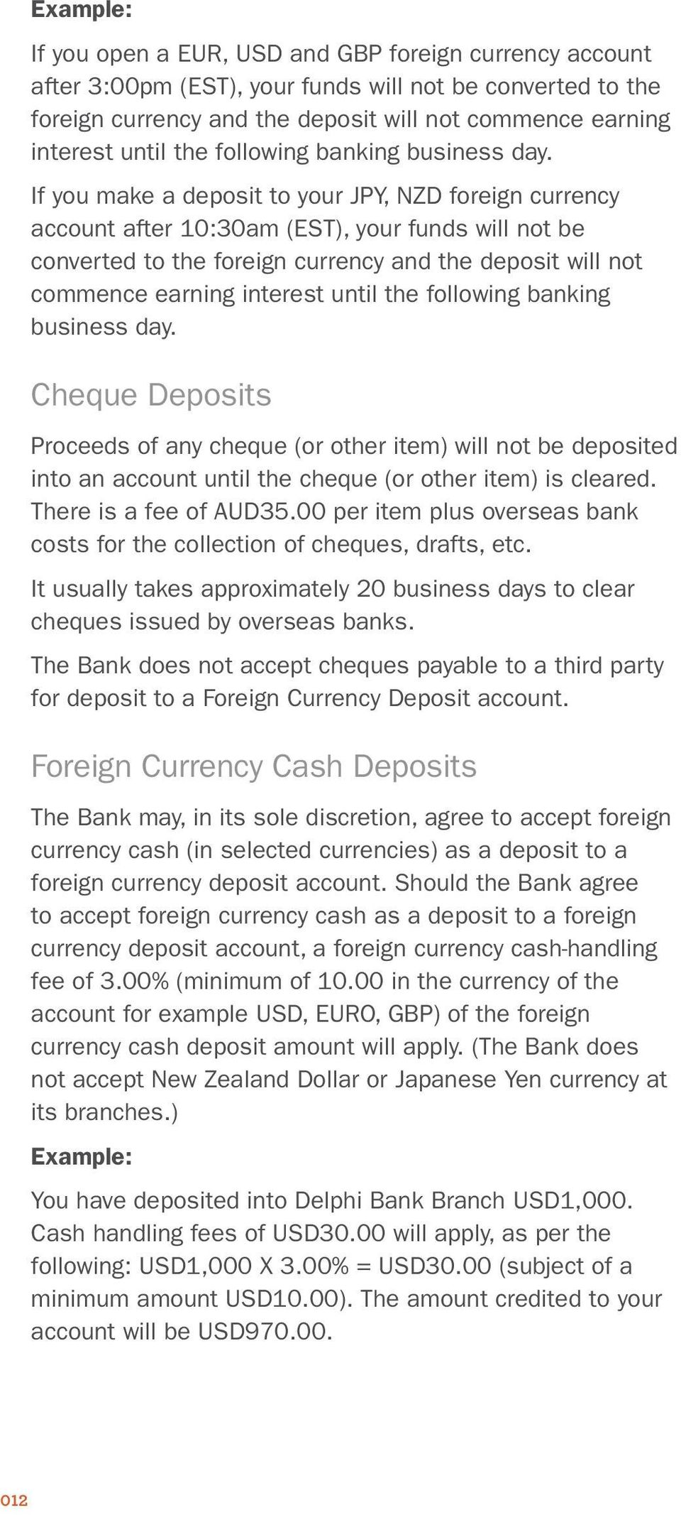 If you make a deposit to your JPY, NZD foreign currency account after 10:30am (EST), your funds will not be converted to the foreign currency and the deposit will not commence earning interest until 