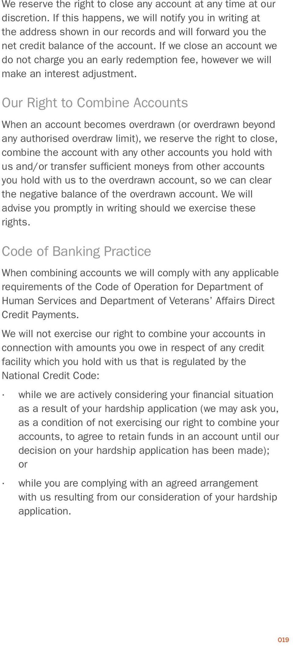 If we close an account we do not charge you an early redemption fee, however we will make an interest adjustment.