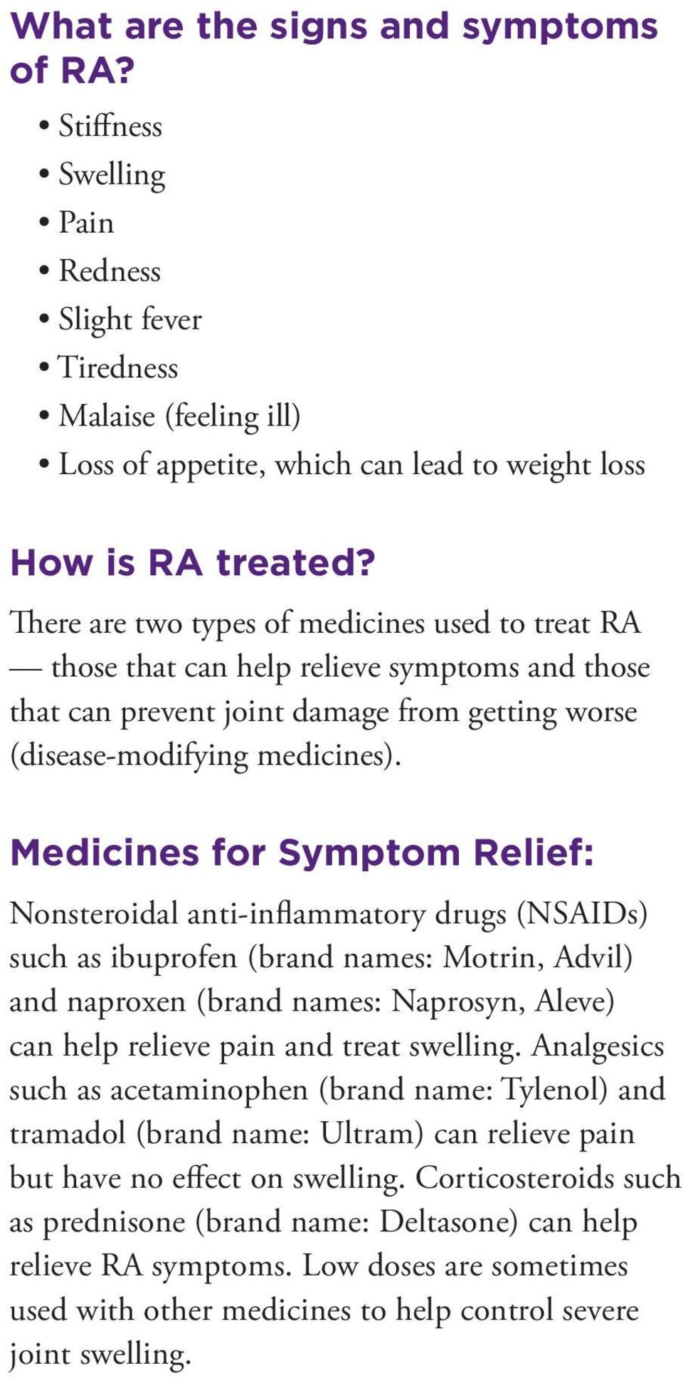Medicines for Symptom Relief: Nonsteroidal anti-inflammatory drugs (NSAIDs) such as ibuprofen (brand names: Motrin, Advil) and naproxen (brand names: Naprosyn, Aleve) can help relieve pain and treat