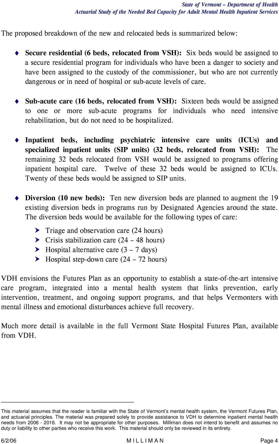 Sub-acute care (16 beds, relocated from VSH): Sixteen beds would be assigned to one or more sub-acute programs for individuals who need intensive rehabilitation, but do not need to be hospitalized.