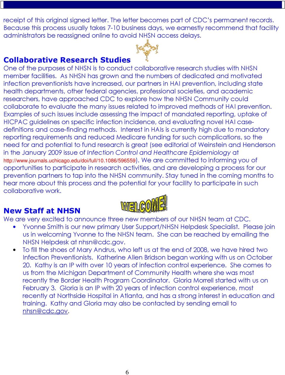 Collaborative Research Studies One of the purposes of NHSN is to conduct collaborative research studies with NHSN member facilities.