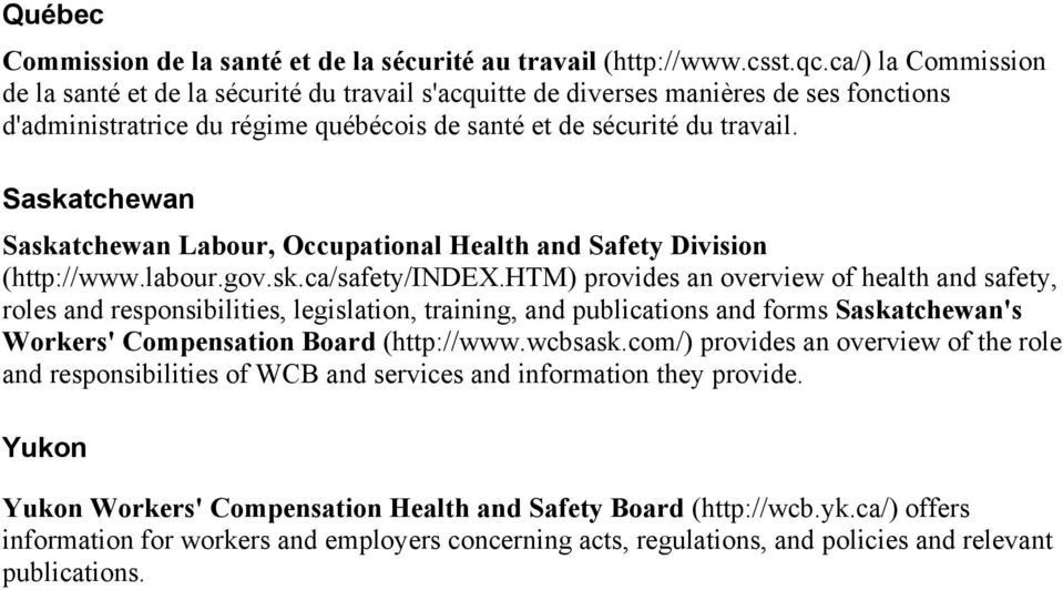 Saskatchewan Saskatchewan Labour, Occupational Health and Safety Division (http://www.labour.gov.sk.ca/safety/index.