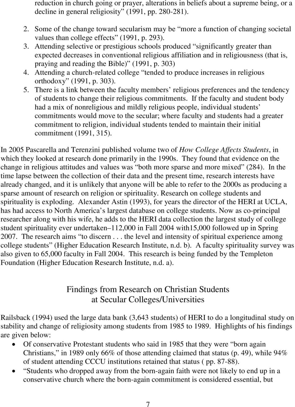 Attending selective or prestigious schools produced significantly greater than expected decreases in conventional religious affiliation and in religiousness (that is, praying and reading the Bible)