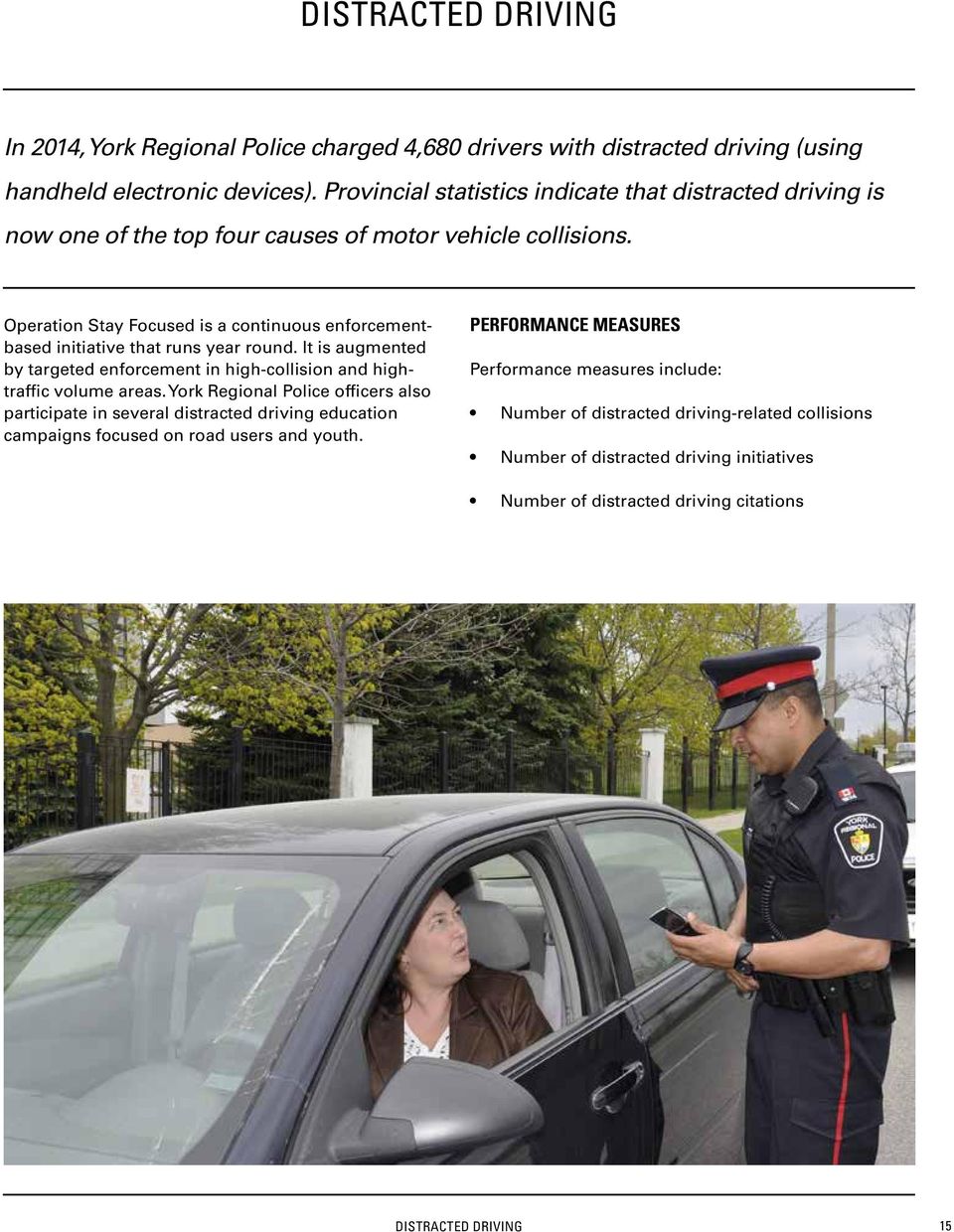 Operation Stay Focused is a continuous enforcementbased initiative that runs year round. It is augmented by targeted enforcement in high-collision and hightraffic volume areas.