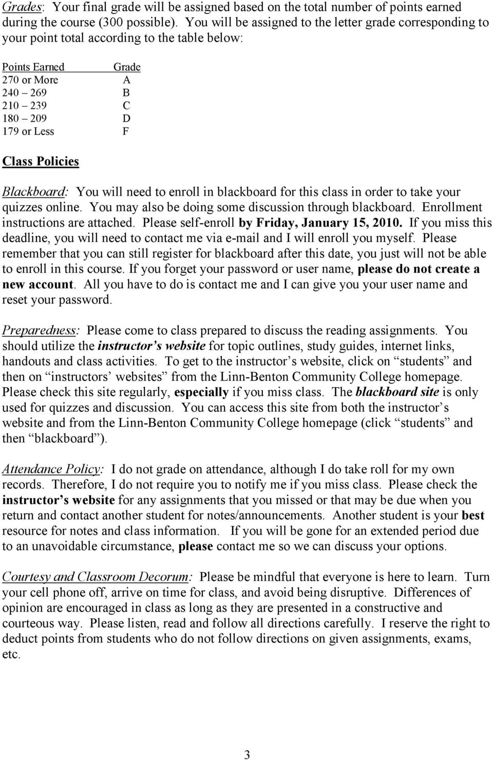 Blackboard: You will need to enroll in blackboard for this class in order to take your quizzes online. You may also be doing some discussion through blackboard. Enrollment instructions are attached.