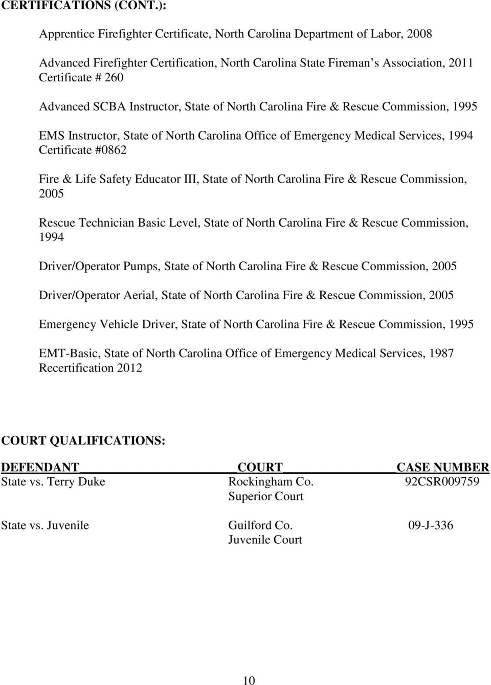 Instructor, State of North Carolina Fire & Rescue Commission, 1995 EMS Instructor, State of North Carolina Office of Emergency Medical Services, 1994 Certificate #0862 Fire & Life Safety Educator