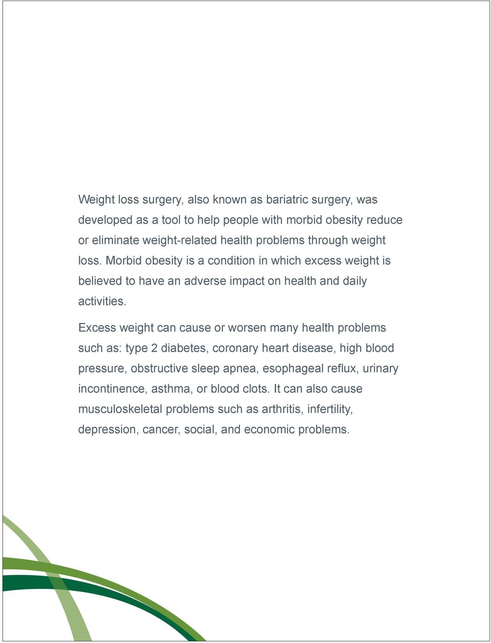 Excess weight can cause or worsen many health problems such as: type 2 diabetes, coronary heart disease, high blood pressure, obstructive sleep apnea, esophageal