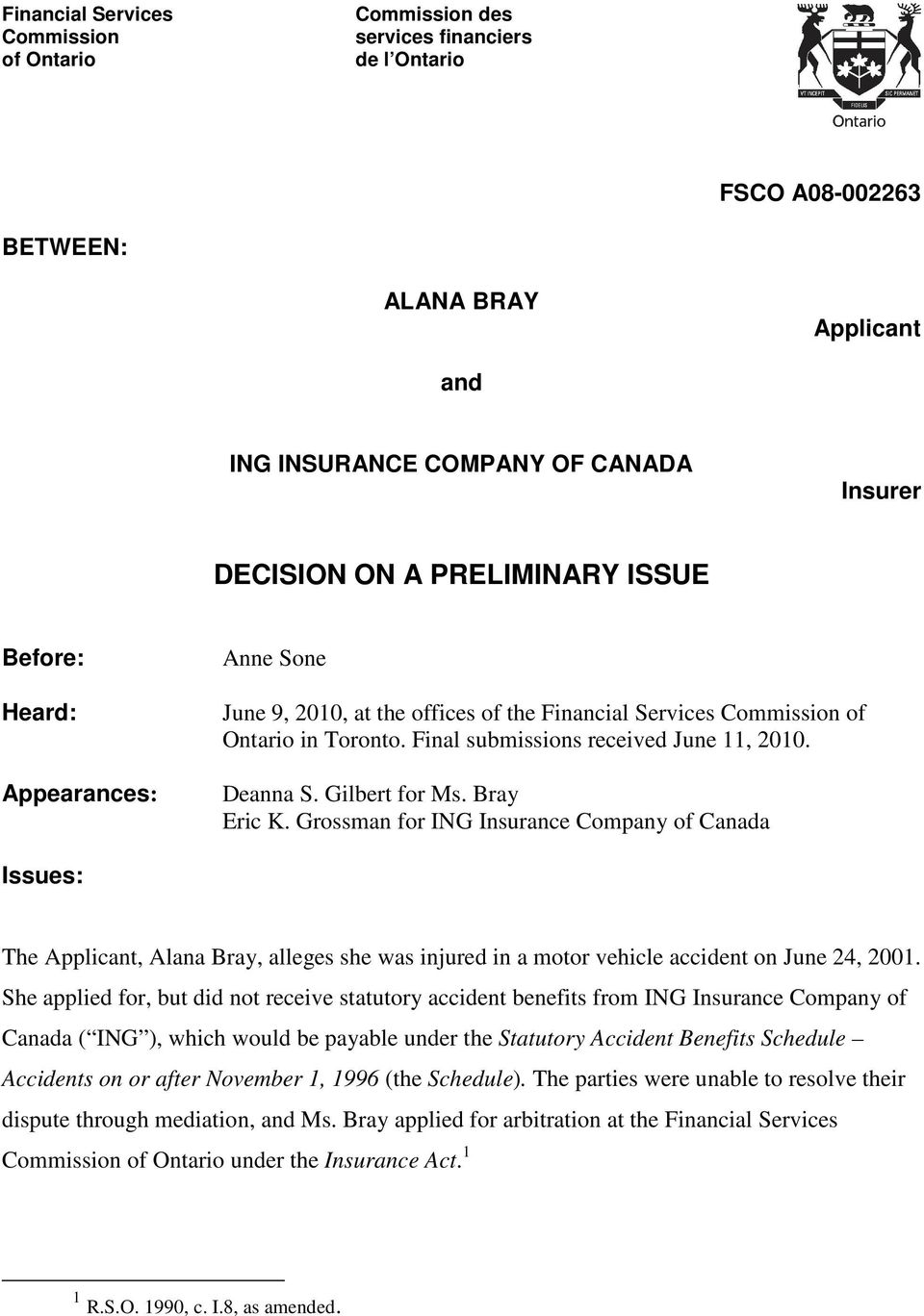 Bray Eric K. Grossman for ING Insurance Company of Canada Issues: The Applicant, Alana Bray, alleges she was injured in a motor vehicle accident on June 24, 2001.