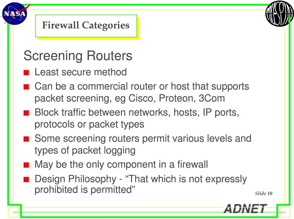 Block traffic between networks, hosts, IP ports, protocols or packet types!