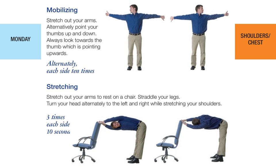 each side ten times Stretch out your arms to rest on a chair. Straddle your legs.
